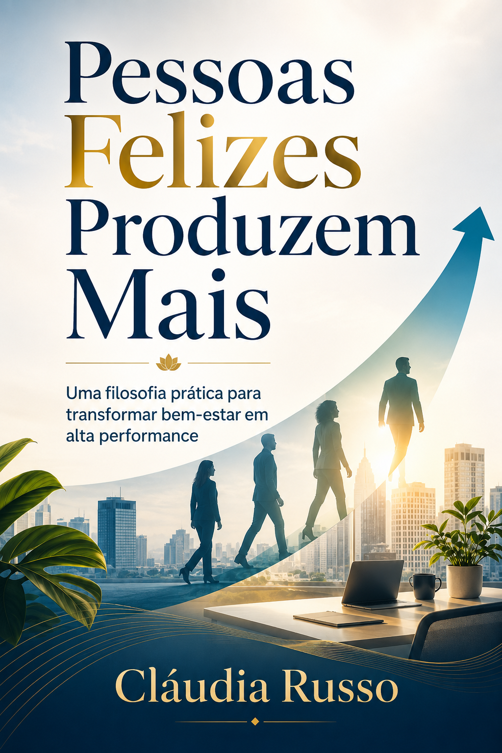 Capa original de Pessoas Felizes Produzem Mais, de Cláudia Russo
